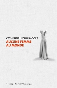 Catherine Lucille Moore - Aucune femme au monde.