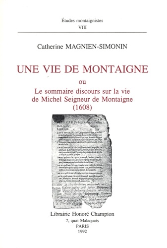 Catherine Magnien - Une Vie de Montaigne ou le sommaire discours sur la vie de Michel, seigneur de Montaigne, 1608.