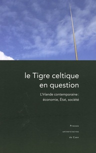 Catherine Maignant - Le Tigre celtique en question - L'Irlande contemporaine : économie, Etat, société.