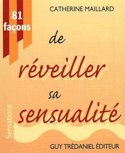 Catherine Maillard - 81 Facons De Reveiller Sa Sensualite.