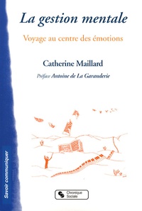 Catherine Maillard - La Gestion Mentale - Voyage au centre des émotions.
