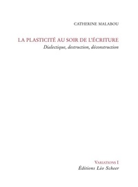 Catherine Malabou - La Plasticité au soir de l'écriture - Dialectique, destruction, déconstruction..