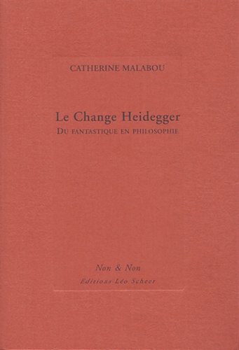 Le change Heidegger. Du fantastique en philosophie