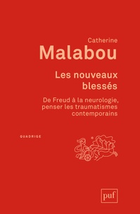 Catherine Malabou - Les nouveaux blessés - De Freud à la neurologie, penser les traumatismes contemporains.