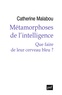 Catherine Malabou - Métamorphoses de l'intelligence - Que faire de leur cerveau bleu ?.