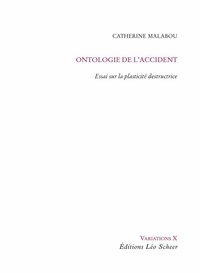 Catherine Malabou - Ontologie de l'accident - Essai sur la plasticité destructrice.