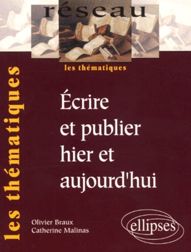 Catherine Malinas et Olivier Braux - Ecrire Et Publier Hier Et Aujourd'Hui.