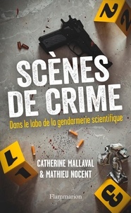Catherine Mallaval et Mathieu Nocent - Scènes de crime - Dans le labo de la gendarmerie scientifique.