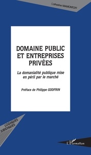 Catherine Mamontoff - Domaine public et entreprises privées - La domanialité publique mise en péril par le marché.