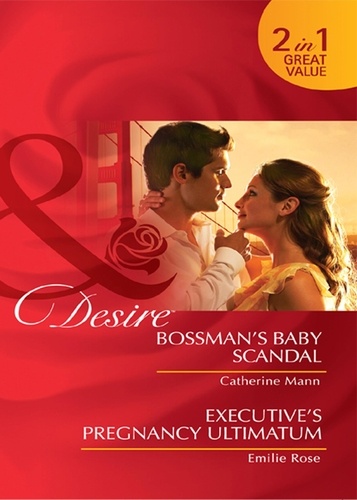 Catherine Mann et Emilie Rose - Bossman's Baby Scandal / Executive's Pregnancy Ultimatum - Bossman's Baby Scandal / Executive's Pregnancy Ultimatum.