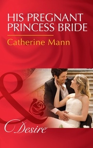 Catherine Mann - His Pregnant Princess Bride.