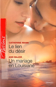 Catherine Mann et Ann Major - Le lien du désir ; Un mariage en Louisiane.