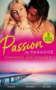 Catherine Mann et Lynn Raye Harris - Passion In Paradise: Stranded And Seduced - His Secretary's Little Secret (The Lourdes Brothers of Key Largo) / The Girl Nobody Wanted / Caught in a Storm of Passion.