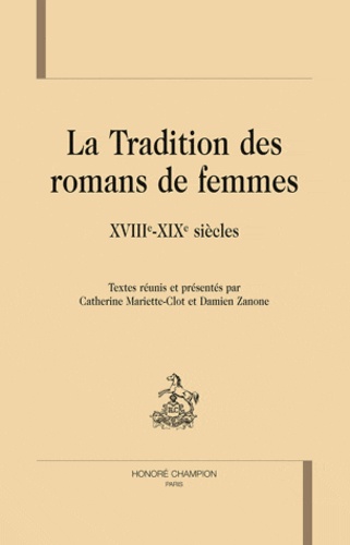 Catherine Mariette-Clot et Damien Zanone - La tradition des romans de femmes - XVIIIe-XIXe siècles.