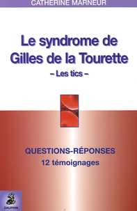 Catherine Marneur - Le syndrome de Gilles de la Tourette - Questions-Réponses 12 témoignages Fiche pratique.