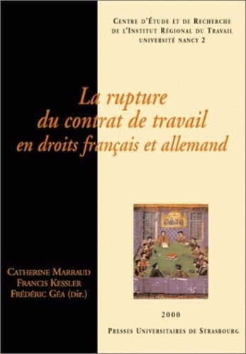 Catherine Marraud et Francis Kessler - La rupture du contrat de travail en droits français et allemand.