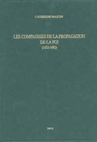Les Compagnies De La Propagation De La Foi (1632-1685). Paris, Grenoble, Aix, Lyon, Montpellier