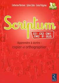 Catherine Martinet et Sylvie Cèbe - Scriptum CE1 - CE2 - CM1 - CM2 - 6e - ULIS - Apprendre à écrire : copier et orthographier. 1 Cédérom
