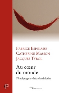 Catherine Masson et Fabrice Espinasse - Au coeur du monde - Témoignages de laïcs dominicains.