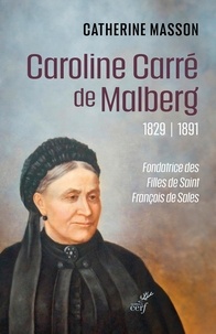 Catherine Masson - Caroline Carré de Malberg (1829-1891) - Fondatrice des Filles de saint François de Sales.