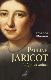 Catherine Masson - Pauline Jaricot, laïque et sainte.