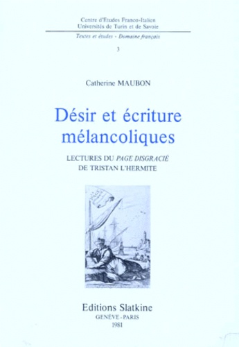Catherine Maubon - Désir et écriture malancoliques - Lectures du "page disgracié" de Tristan l'Hermite.
