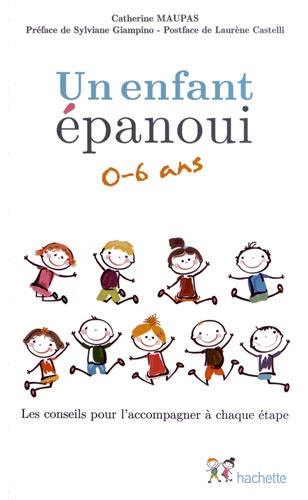 Un enfant épanoui 0-6 ans. Les conseils pour l'accompagner à chaque étape