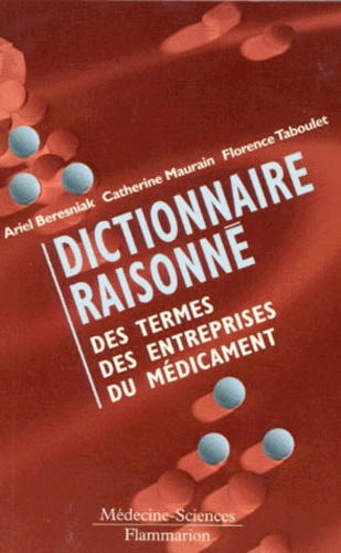 Catherine Maurain et Ariel Beresniak - Dictionnaire raisonné des termes des entreprises du médicament.