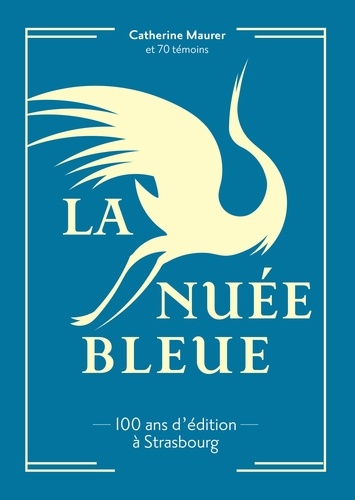 Catherine Maurer - La Nuée Bleue - 100 ans d'édition à Strasbourg.