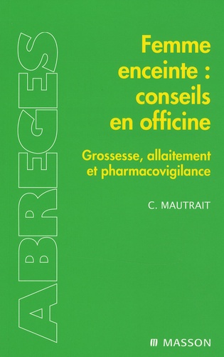 Catherine Mautrait - Femme enceinte : conseils en officine - Grossesse, allaitement et pharmacovigilance.