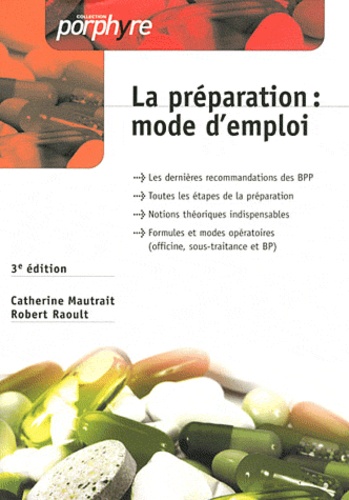 Catherine Mautrait et Robert Raoult - La préparation : mode d'emploi (officine, sous-traitance et BP).