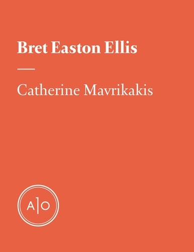 Catherine Mavrikakis - Bret Easton Ellis: l’écrivain des générations Asperger.
