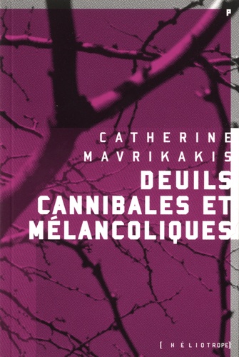 Catherine Mavrikakis - Deuils cannibales et mélancoliques.