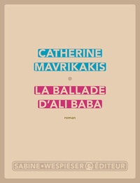 Catherine Mavrikakis - La ballade d'Ali Baba.