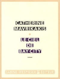 Catherine Mavrikakis - Le ciel de Bay City.