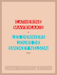 Catherine Mavrikakis - Les derniers jours de Smokey Nelson.