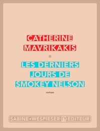 Catherine Mavrikakis - Les derniers jours de Smokey Nelson.