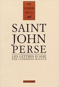 Catherine Mayaux - Cahiers Saint-John Perse - Tome 12, Les lettres d'Asie.