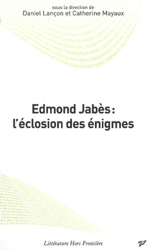Catherine Mayaux et Daniel Lançon - Edmond Jabès : l'éclosion des énigmes.
