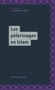 Catherine Mayeur-Jaouen et Jacqueline Chabbi - Les pèlerinages en Islam.