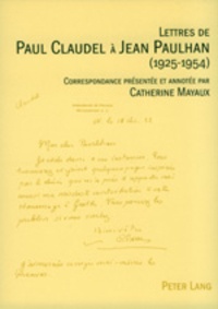 Catherine Mayeux - Lettres de Paul Claudel à Jean Paulhan (1925-1954).