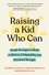 Raising a Kid Who Can. Simple Strategies to Build a Lifetime of Adaptability and Emotional Strength