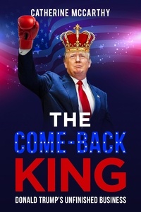  Catherine McCarthy - The Comeback King: Donald Trump's Unfinished Business.
