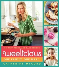 Catherine McCord - Weelicious - 140 Fast, Fresh, and Easy Recipes.