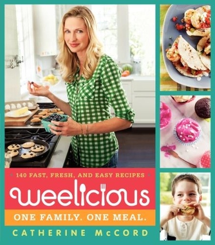 Catherine McCord - Weelicious - 140 Fast, Fresh, and Easy Recipes.