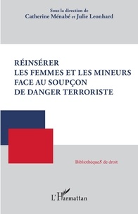 Catherine Ménabé et Julie Léonhard - Réinsérer les femmes et les mineurs face au soupçon de danger terroriste.