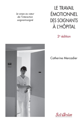 Catherine Mercadier - Le travail émotionnel des soignants à l'hôpital - Le corps au coeur de l'interaction soignant-soigné.