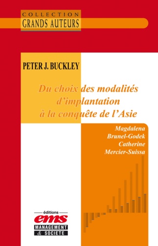 Catherine Mercier-Suissa et Magdalena Brunel-Godek - Peter J. Buckley - Du choix des modalités d'implantation à la conquête de l'Asie.