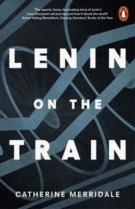 Catherine Merridale - Lenin on the Train.