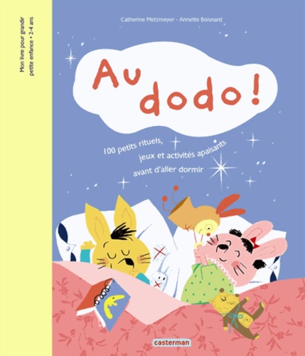 Catherine Metzmeyer et Annette Boisnard - Au dodo ! - 100 petits rituels, jeux et activités apaisants avant d'aller dormir.